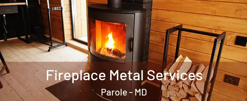 Fireplace Metal Services Parole - MD