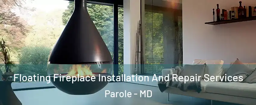 Floating Fireplace Installation And Repair Services Parole - MD